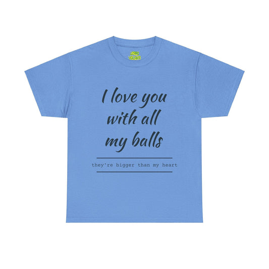 I Love You With All My Balls Unisex Heavy Cotton Tee