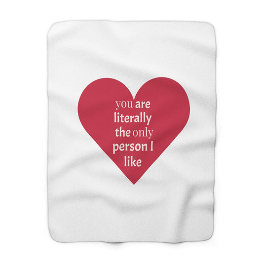 You are literally the only person I like Heart Sherpa Fleece Blanket Valentine’s Day Throw