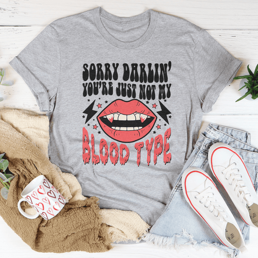 Sorry Darlin' You're Just Not My Blood Type T-Shirt