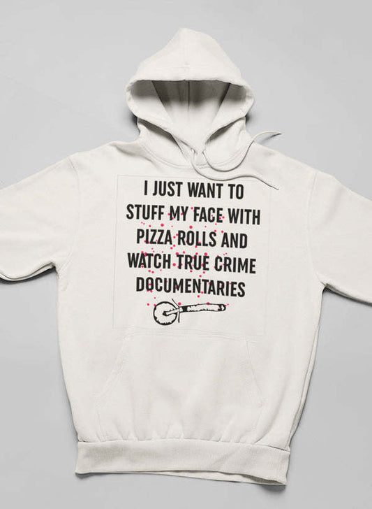 I Just Want To Stuff My Face With Pizza Rolls Hoodie