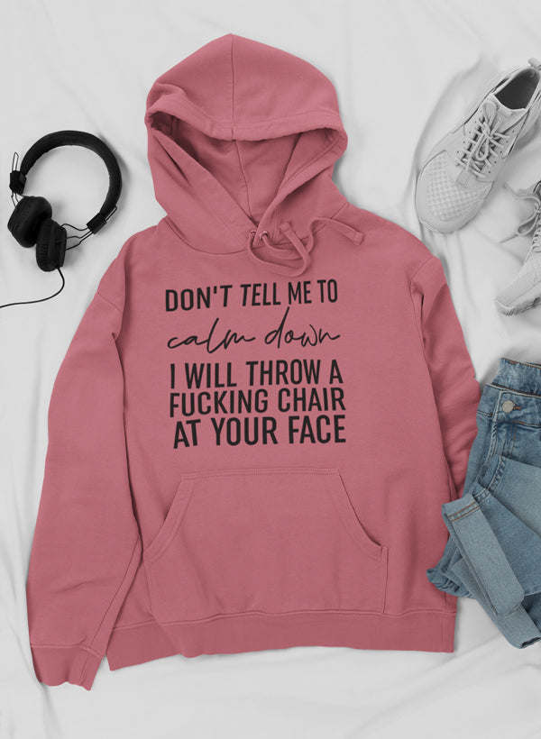 Don't Tell Me To Calm Down Hoodie