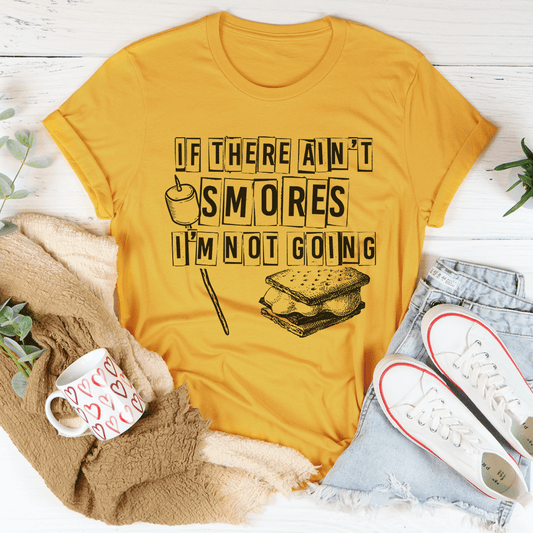 If There Ain't Smores I'm Not Going T-Shirt