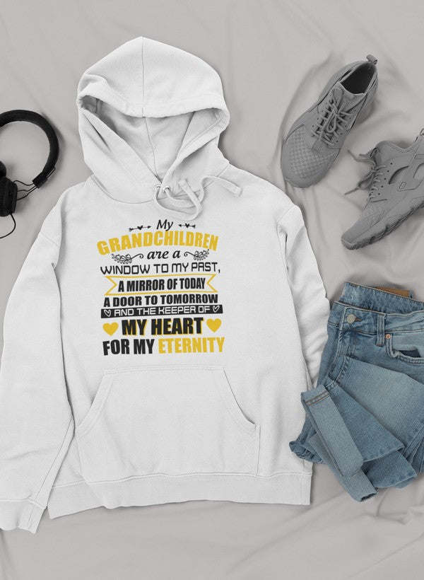 My Grandchildren Are A Window To My Past A Mirror Of Today A Door To Tomorrow And The Keeper Of My Heart For All Eternity Hoodie