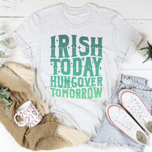 Irish Today Hungover Tomorrow T-Shirt
