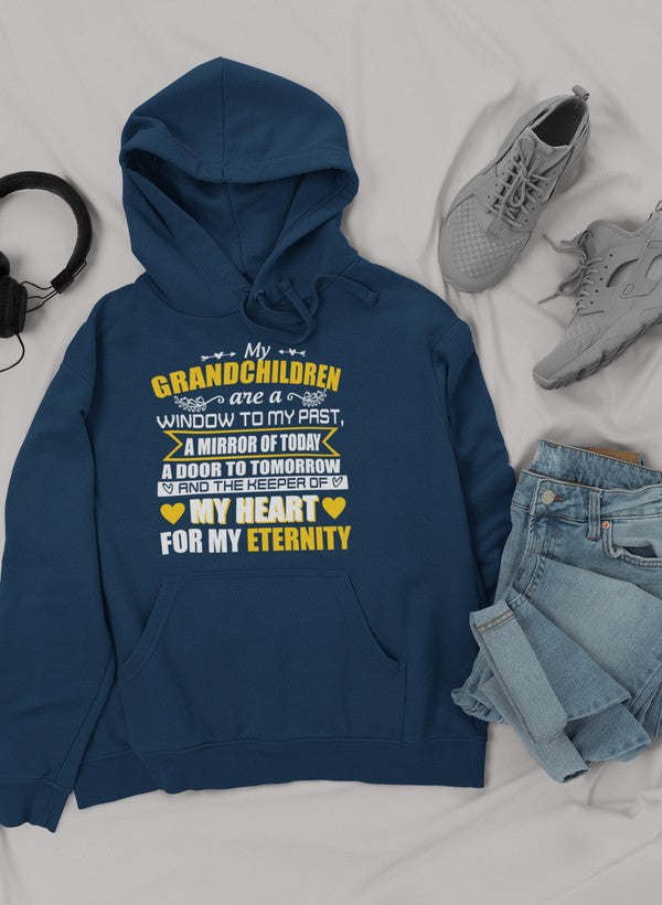 My Grandchildren Are A Window To My Past A Mirror Of Today A Door To Tomorrow And The Keeper Of My Heart For All Eternity Hoodie