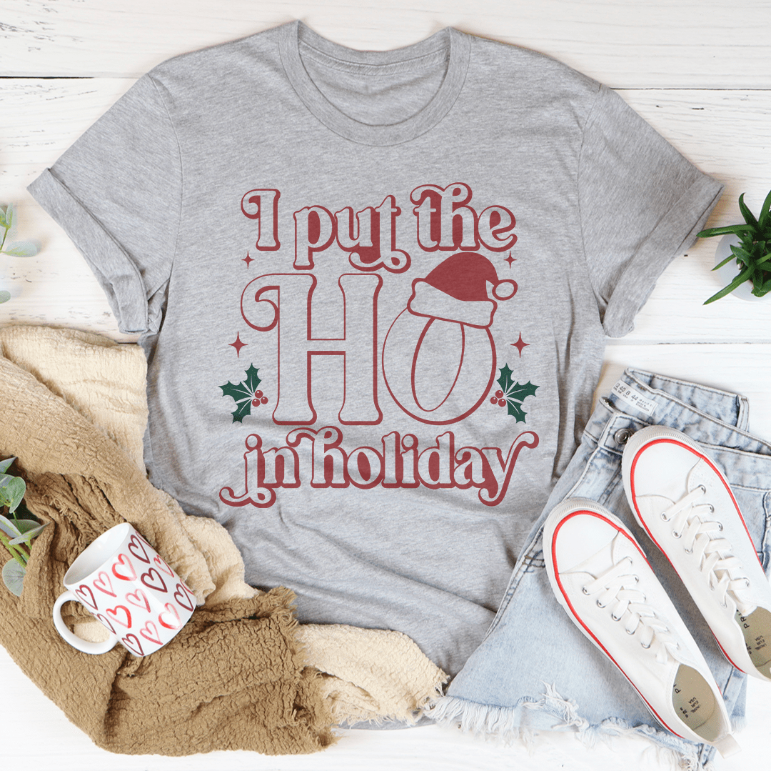 I Put The HO In Holiday T-Shirt
