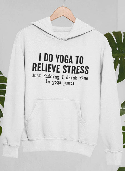 I Do Yoga to Relieve Stress Hoodie