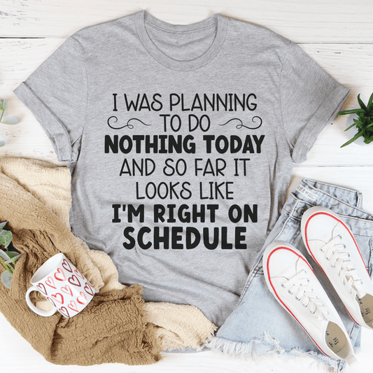 I'm Right On Schedule T-Shirt