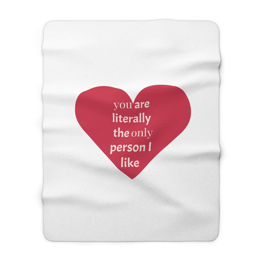 You are literally the only person I like Heart Sherpa Fleece Blanket Valentine’s Day Throw