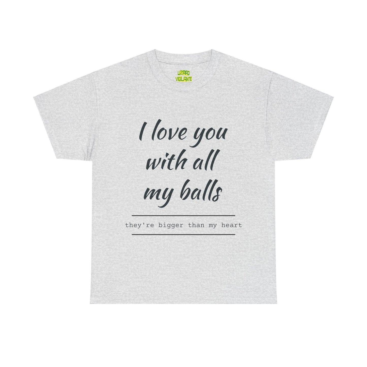 I Love You With All My Balls Unisex Heavy Cotton Tee