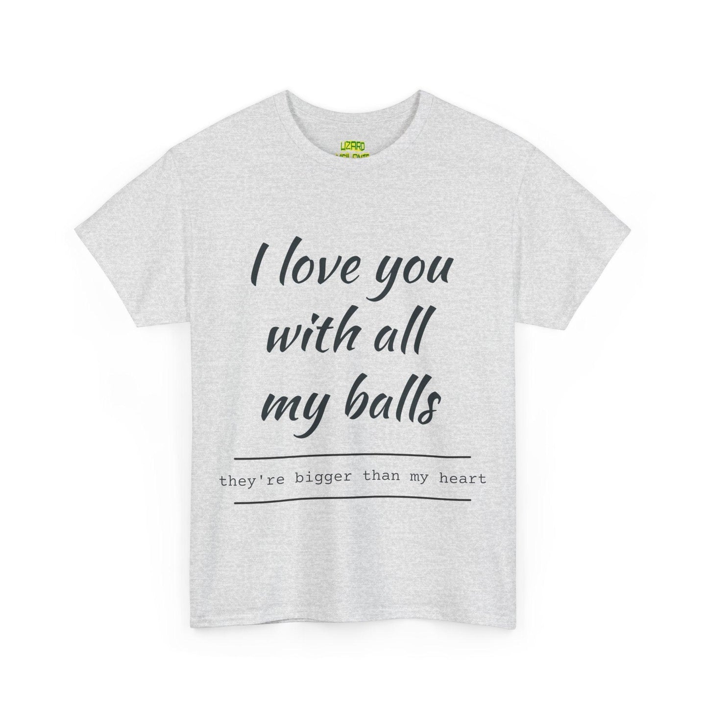 I Love You With All My Balls Unisex Heavy Cotton Tee
