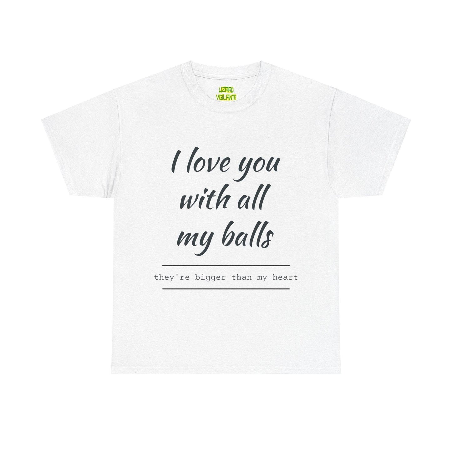 I Love You With All My Balls Unisex Heavy Cotton Tee
