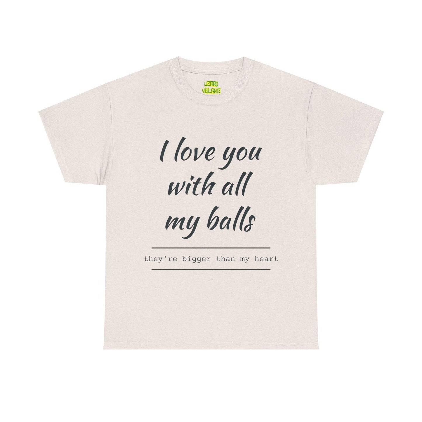 I Love You With All My Balls Unisex Heavy Cotton Tee