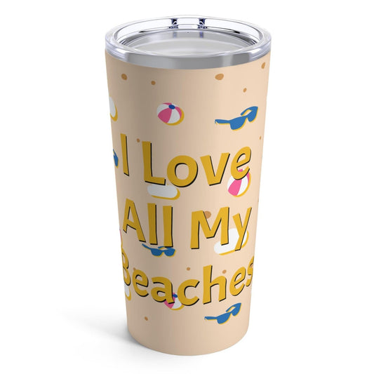 I Love All My Beaches Tumbler 20oz