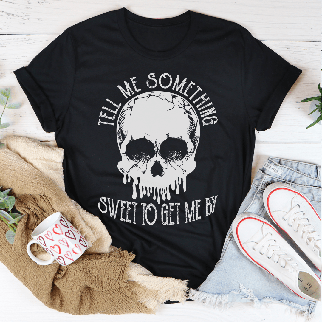 Tell Me Something Sweet To Get Me By T-Shirt