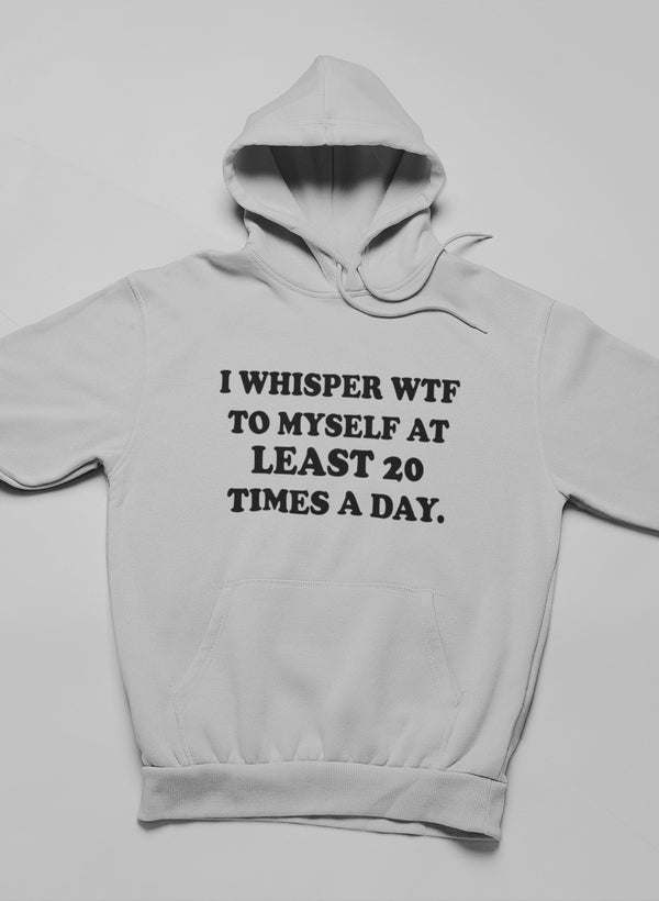 I Whisper WTF to Myself At Hoodie