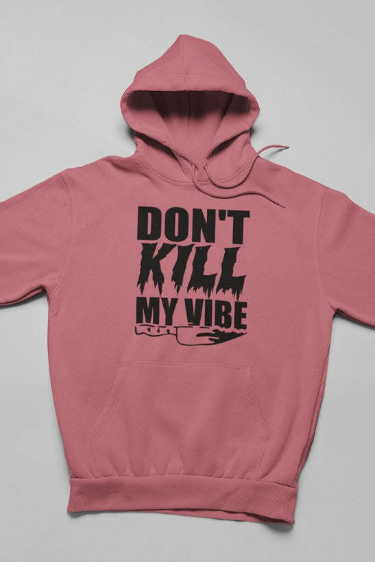 Don't Kill My Vibe Hoodie