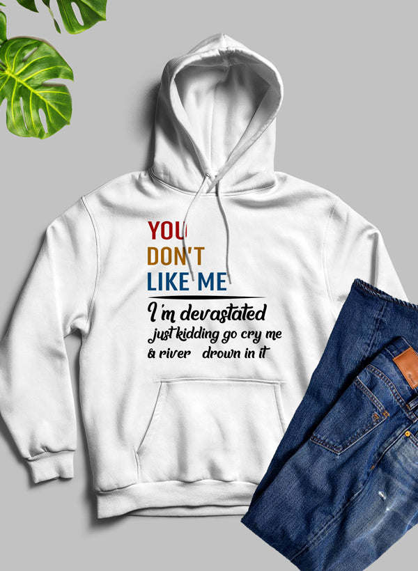 You Dont Like Me Hoodie