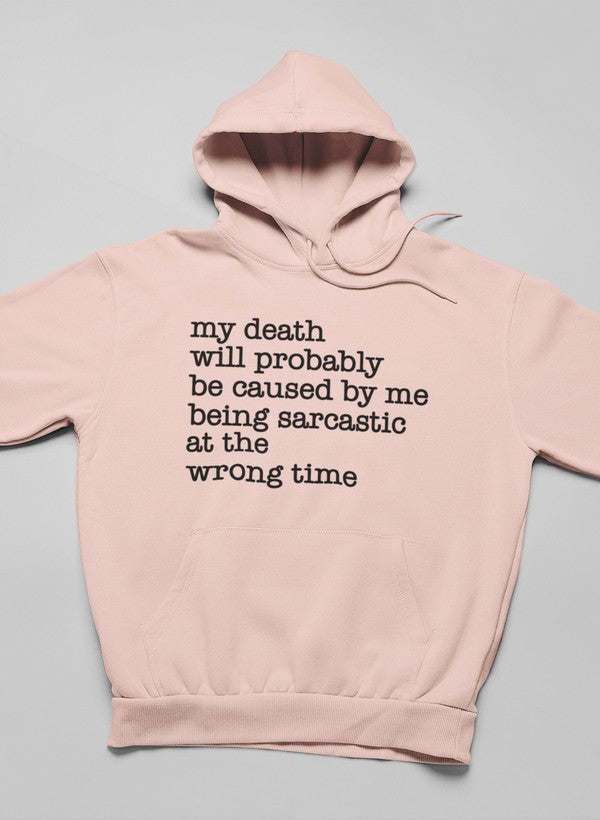 My Death Will Probably Be Caused By Being Sarcastic At The Wrong Time Hoodie