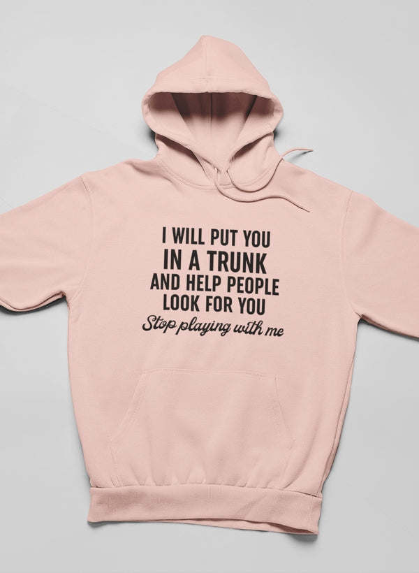 Stop Playing With Me Hoodie