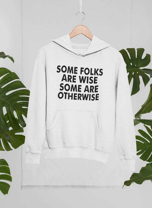 Some Folks Are Wise Some Are Otherwise Hoodie