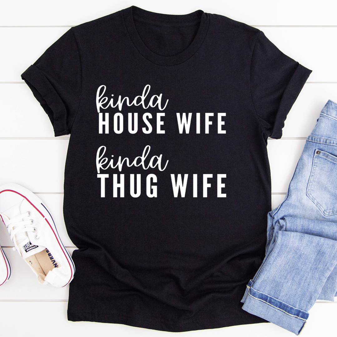 Kinda House Wife Kinda Thug Wife T-Shirt