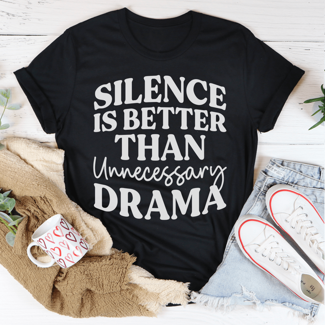 Silence Is Better Than Unnecessary Drama T-Shirt