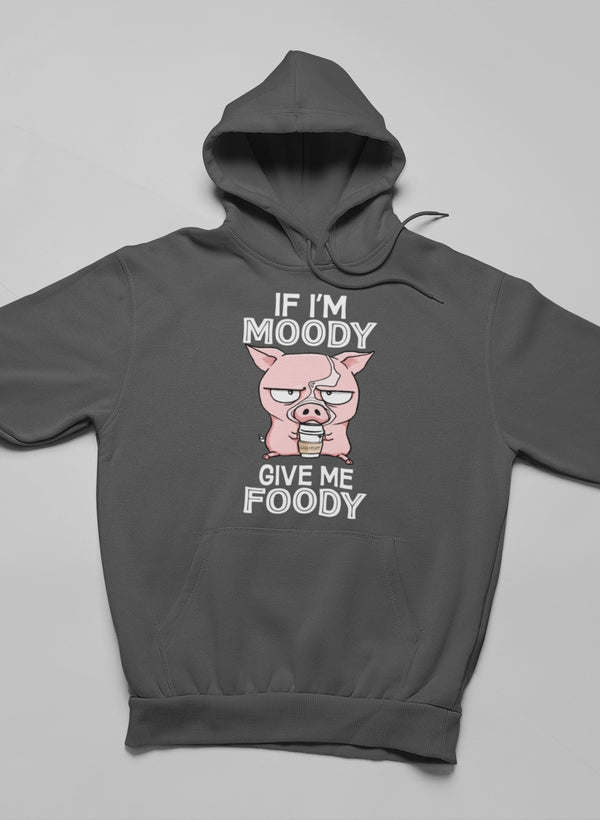 If I'm Moody Give Me Foody Hoodie