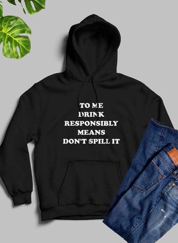 To Me Drink Responsibly Means Hoodie