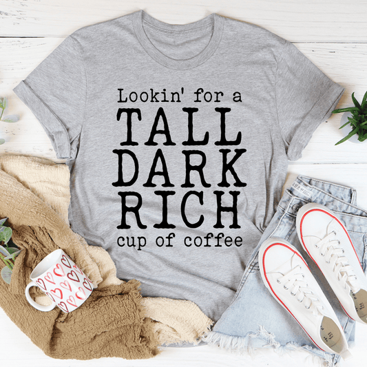 Tall Dark Rich Cup Of Coffee T-Shirt