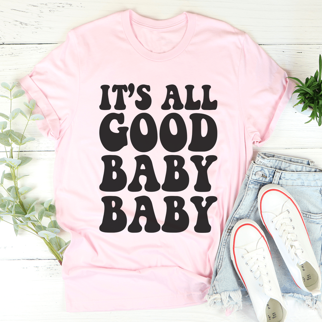 It's All Good Baby Baby T-Shirt