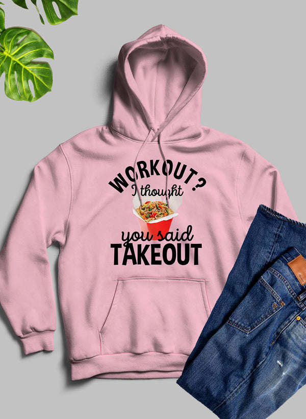 Workout I Thought You Said Takeout Hoodie