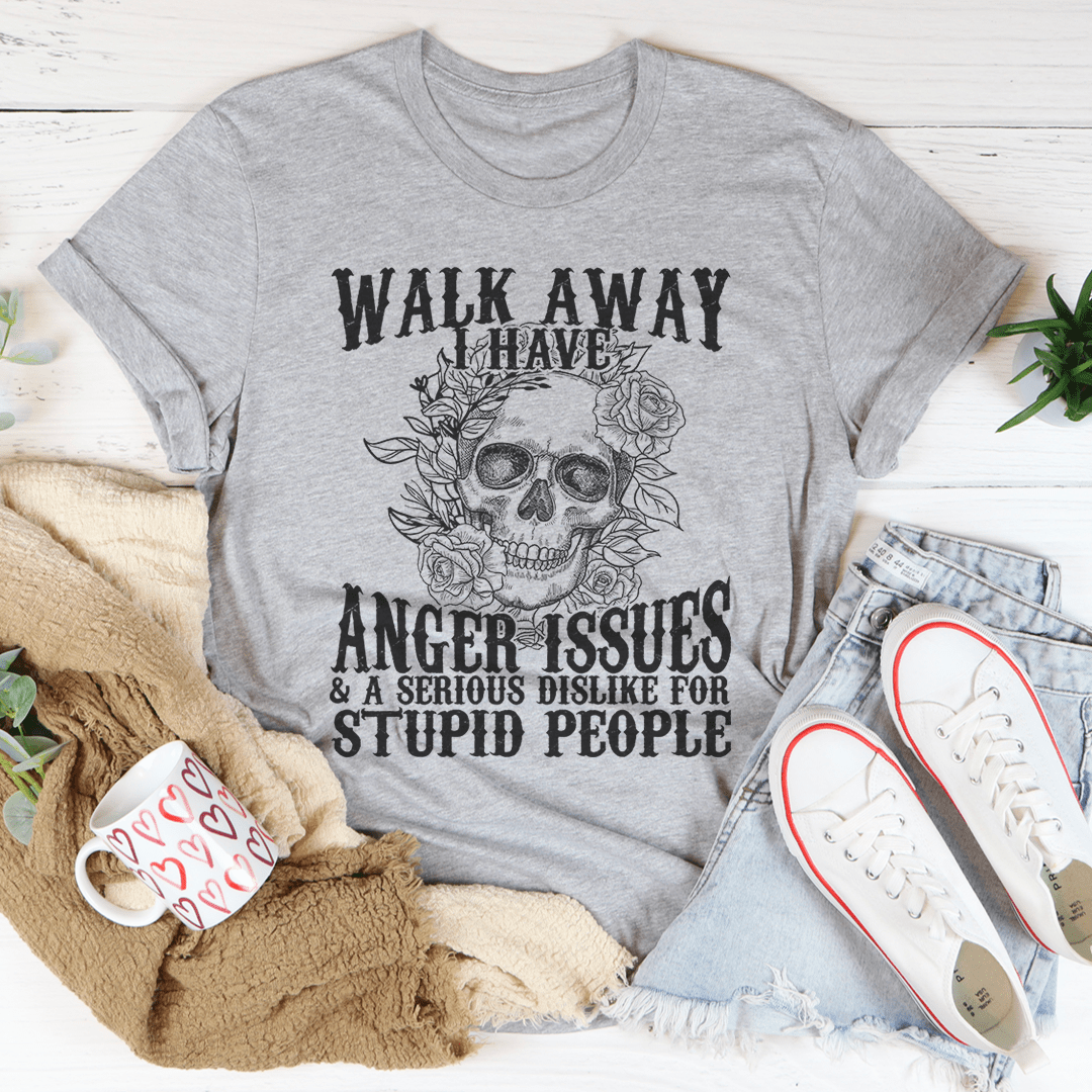 Walk Away I Have Anger Issues T-Shirt