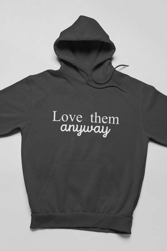 Love Them Anyway Hoodie