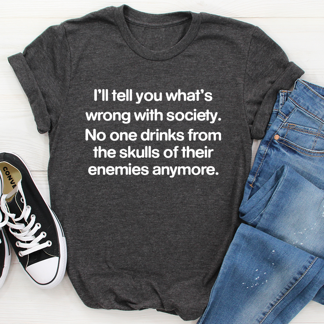 What Is Wrong With Society T-Shirt