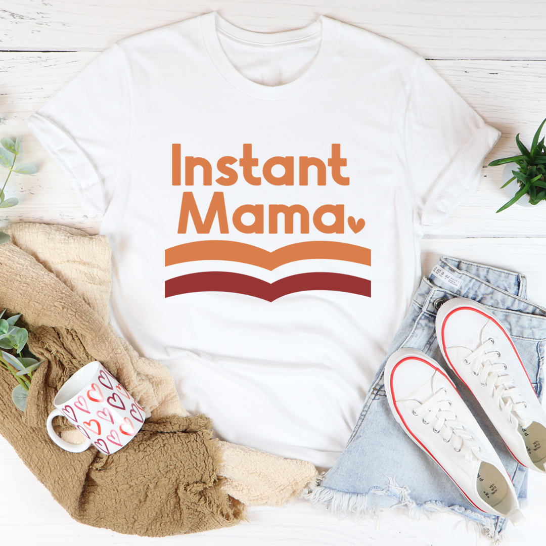 Instant Mama T-Shirt