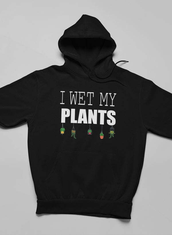 I Wet My Plants Hoodie