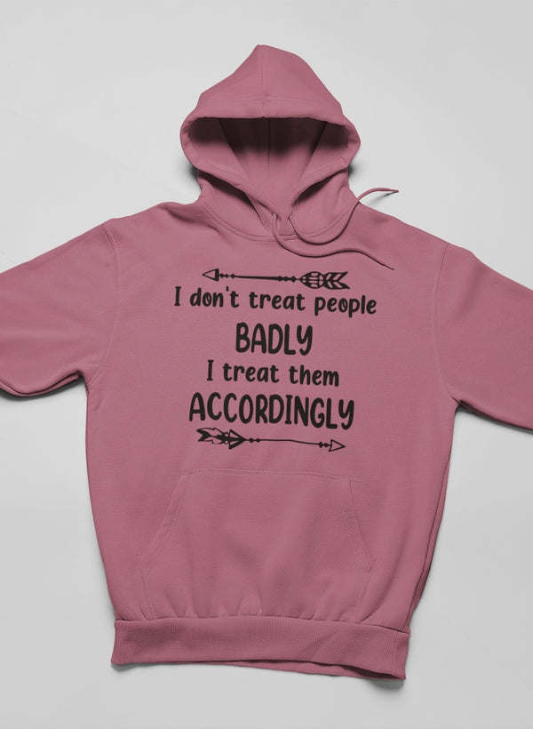 I Don't Treat People Badly Hoodie