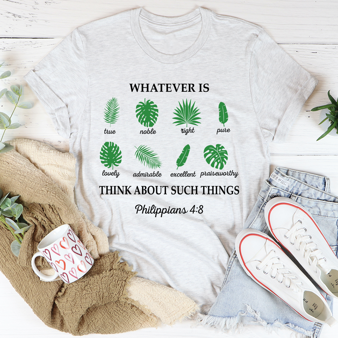 Whatever Is True Philippians 4:8 T-Shirt