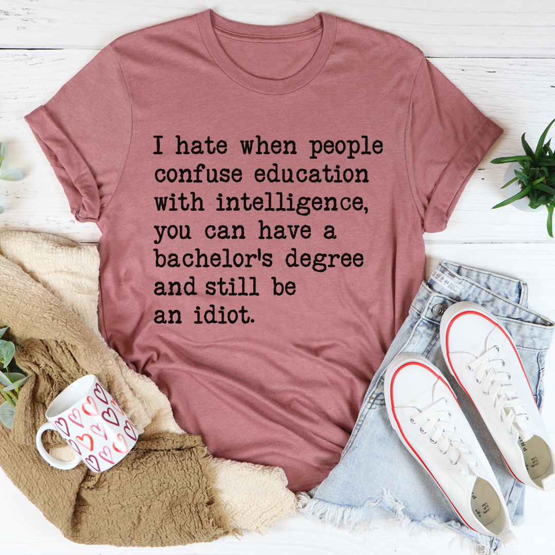 Don't Confuse Education With Intelligent T-Shirt