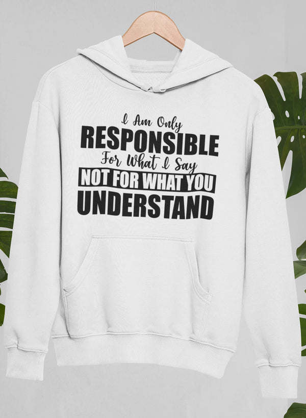 I Am Only Responsible For What I Say Hoodie