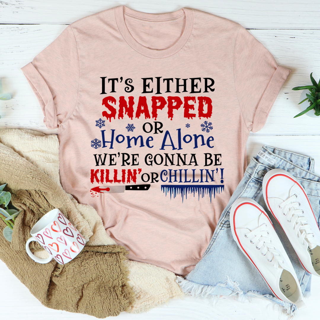 It's Either Snapped Or Home Alone T-Shirt