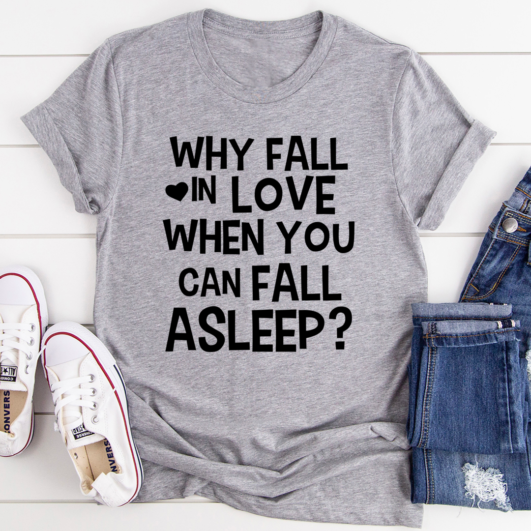 With Fall In Love When You Can Fall Asleep T-Shirt