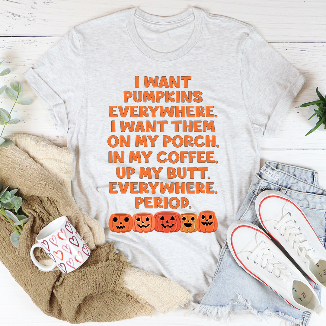 I Want Pumpkins Everywhere T-Shirt