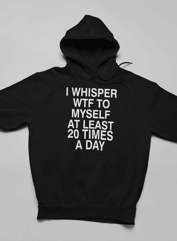 I Whisper WTF to Myself At Hoodie