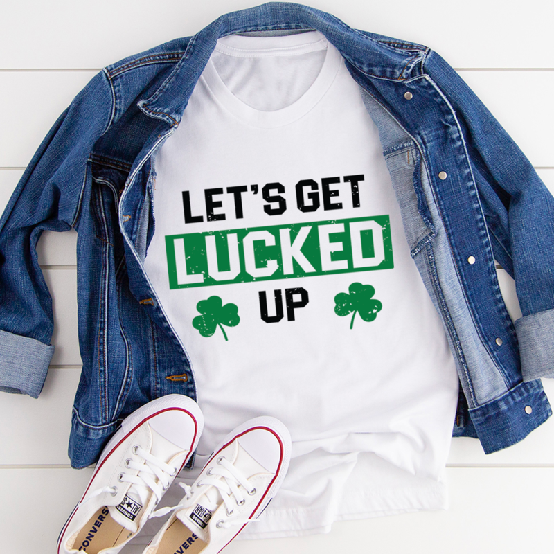 Let's Get Lucked Up T-Shirt