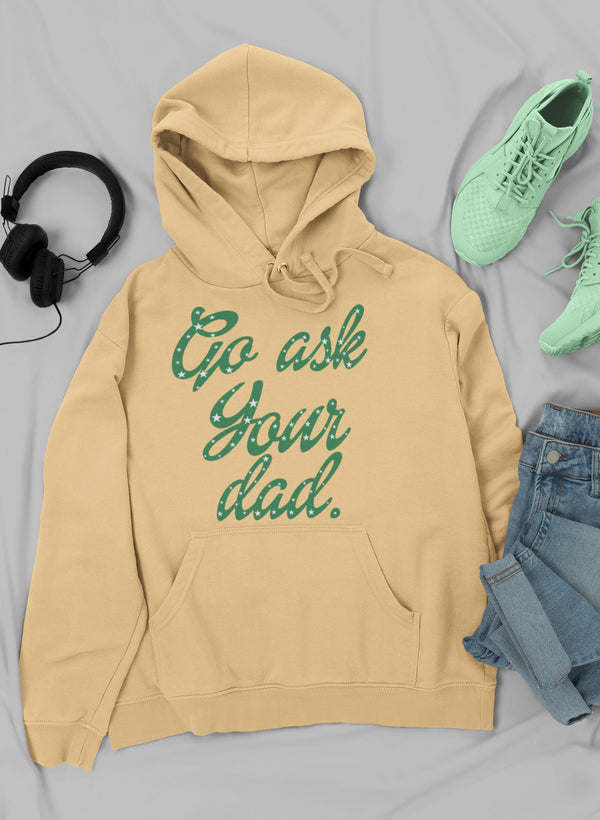 Go Ask Your Dad Hoodie