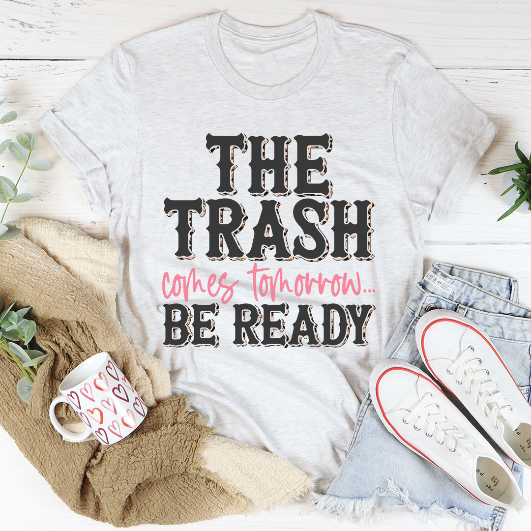 The Trash Comes Tomorrow T-Shirt