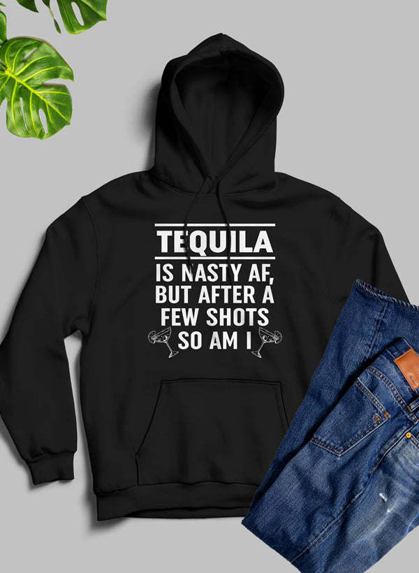 Tequila Is Nasty AF Hoodie