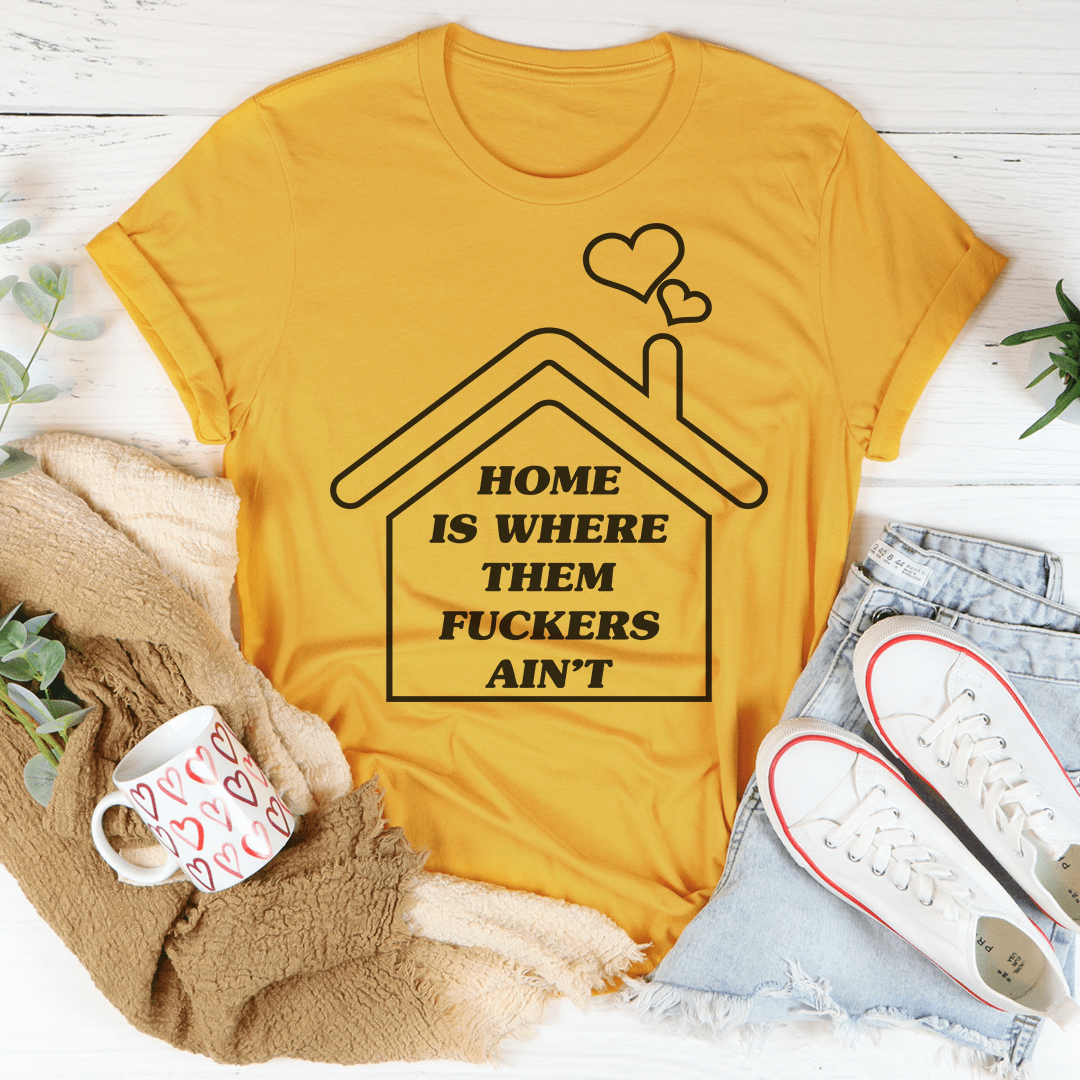 Home Is Where Them Ain't T-Shirt